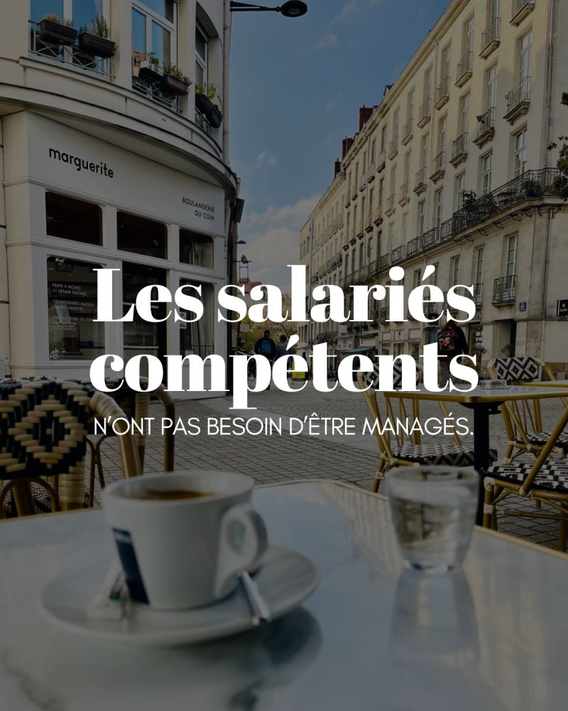 Les salariés compétents n'ont pas besoin d'être managés, mais plutôt d'un leadership humble et courageux.